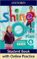 Cover: Shine On! Plus: Level 6: Student Book with Online Practice Package - Oxford University Press