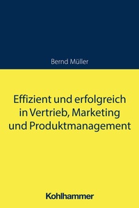 Abbildung von: Effizient und erfolgreich in Vertrieb, Marketing und Produktmanagement - Kohlhammer