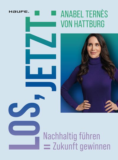 Abbildung von: Los, jetzt: Nachhaltig führen = Zukunft gewinnen - Haufe-Lexware