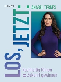 Abbildung von: Los, jetzt: Nachhaltig führen = Zukunft gewinnen - Haufe-Lexware