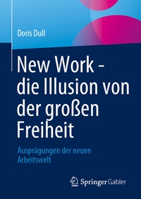 Abbildung von: New Work - die Illusion von der großen Freiheit - Springer Gabler