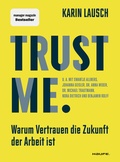 Cover: Trust me. Warum Vertrauen die Zukunft der Arbeit ist - Haufe-Lexware