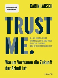 Bild vergrößern Bild: Trust me. Warum Vertrauen die Zukunft der Arbeit ist - Haufe-Lexware