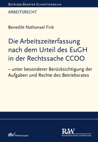 Abbildung von: Die Arbeitszeiterfassung nach dem Urteil des EuGH in der Rechtssache CCOO - Fachmedien Recht und Wirtschaft