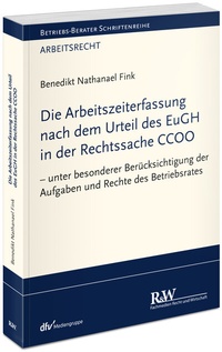 Abbildung von: Die Arbeitszeiterfassung nach dem Urteil des EuGH in der Rechtssache CCOO - Fachmedien Recht und Wirtschaft