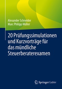 Abbildung von: 20 Prüfungssimulationen und Kurzvorträge für das mündliche Steuerberaterexamen - Springer Gabler