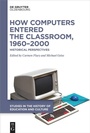 Cover: How Computers Entered the Classroom, 1960-2000 - De Gruyter Oldenbourg
