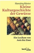 Cover: Kleine Kulturgeschichte der Gew&uuml;rze - C.H.BECK