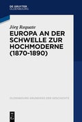 Cover: Europa an der Schwelle zur Hochmoderne (1870-1890) - De Gruyter Oldenbourg
