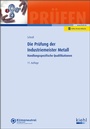 Cover: Die Prüfung der Industriemeister Metall - Kiehl