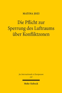 Abbildung von: Die Pflicht zur Sperrung des Luftraums über Konfliktzonen - Mohr Siebeck