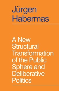 Enlarge image Cover: A New Structural Transformation of the Public Sphere and Deliberative Politics - Polity Press