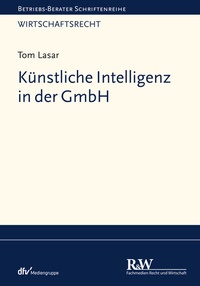 Abbildung von: Künstliche Intelligenz in der GmbH - Fachmedien Recht und Wirtschaft
