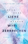 Cover: Denn ohne Liebe werden wir zerbrechen - LYX