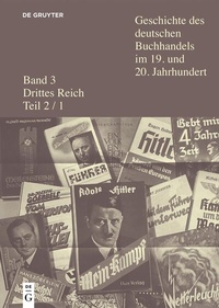 Abbildung von: Geschichte des deutschen Buchhandels im 19. und 20. Jahrhundert. Band 3 Drittes Reich Teil 2/1 - De Gruyter