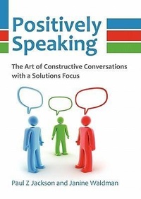 Enlarge image Cover: Positively Speaking - The Solutions Focus