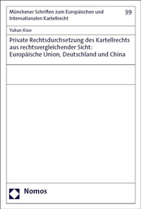 Abbildung von: Private Rechtsdurchsetzung des Kartellrechts aus rechtsvergleichender Sicht: Europäische Union, Deutschland und China - Nomos