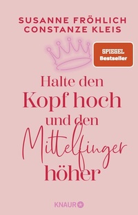 Abbildung von: Halte den Kopf hoch und den Mittelfinger höher - Knaur
