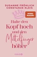 Cover: Halte den Kopf hoch und den Mittelfinger h&ouml;her - Knaur