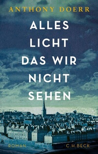 Abbildung von: Alles Licht, das wir nicht sehen - C.H.BECK