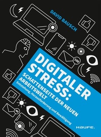 Abbildung von: Digitaler Stress: Schattenseite der neuen Arbeitswelt - Haufe-Lexware