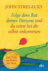 Abbildung von: Folge dem Rat deines Herzens und du wirst bei dir selbst ankommen - dtv