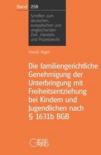 Abbildung von: Die familiengerichtliche Genehmigung der Unterbringung mit Freiheitsentziehung bei Kindern und Jugendlichen nach § 1631b BGB - Gieseking