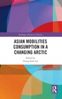 Cover: Asian Mobilities Consumption in a Changing Arctic - Routledge