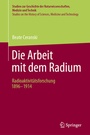 Cover: Die Arbeit mit dem Radium - Springer