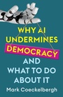 Cover: Why AI Undermines Democracy and What To Do About It - Polity Press
