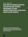Cover: Die Rechtsgesch&auml;fte im Entwurf eines b&uuml;rgerlichen Gesetzbuches f&uuml;r das Deutsche Reich - De Gruyter
