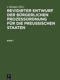 Cover: Revidirter Entwurf der b&uuml;rgerlichen Proze&szlig;ordnung f&uuml;r die Preussischen Staaten. Band 1 - De Gruyter