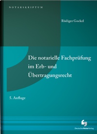 Abbildung von: Die notarielle Fachprüfung im Erb- und Übertragungsrecht - Deutscher Notarverlag