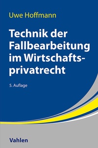 Abbildung von: Technik der Fallbearbeitung im Wirtschaftsprivatrecht - Vahlen