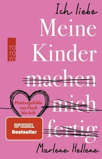 Abbildung von: Ich liebe meine Kinder (machen mich fertig) - Rowohlt Taschenbuch