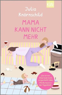 Abbildung von: Mama kann nicht mehr - Kiepenheuer & Witsch