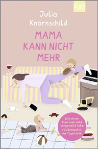 Abbildung von: Mama kann nicht mehr - Kiepenheuer & Witsch