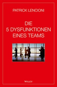Abbildung von: Die 5 Dysfunktionen eines Teams - Wiley-VCH