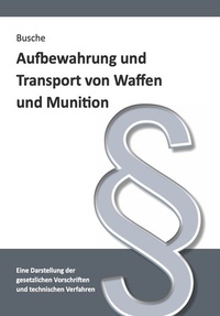 Abbildung von: Aufbewahrung und Transport von Waffen und Munition - Juristischer Fachverlag Busche Kiel