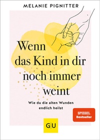 Abbildung von: Wenn das Kind in dir noch immer weint - Gräfe und Unzer