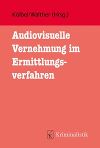 Abbildung von: Audiovisuelle Vernehmung im Ermittlungsverfahren - Kriminalistik Verlag