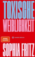 Cover: Toxische Weiblichkeit - Hanser Berlin