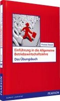 Cover: Einf&uuml;hrung in die Allgemeine Betriebswirtschaftslehre - Das &Uuml;bungsbuch - Pearson Studium