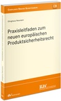 Cover: Praxisleitfaden zum neuen europ&auml;ischen Produktsicherheitsrecht - Fachmedien Recht und Wirtschaft