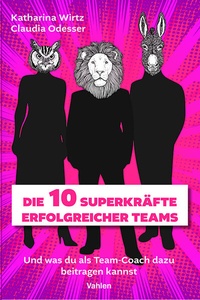 Abbildung von: Die 10 Superkräfte erfolgreicher Teams - Vahlen
