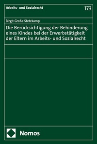 Abbildung von: Die Berücksichtigung der Behinderung eines Kindes bei der Erwerbstätigkeit der Eltern im Arbeits- und Sozialrecht - Nomos