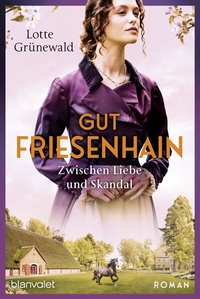 Abbildung von: Gut Friesenhain - Zwischen Liebe und Skandal - Blanvalet