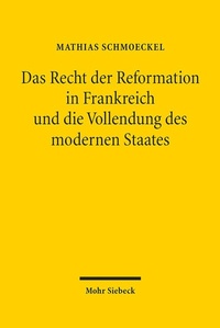 Abbildung von: Das Recht der Reformation in Frankreich und die Vollendung des modernen Staates - Mohr Siebeck