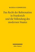 Cover: Das Recht der Reformation in Frankreich und die Vollendung des modernen Staates - Mohr Siebeck