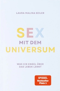 Bild vergrößern Bild: Sex mit dem Universum - Was ein Engel über das Leben lernt - Malia Verlag